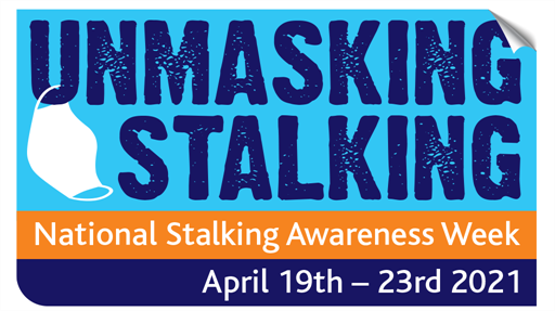 Unmasking Stalking - National Stalking Awareness Week 19 - 23 April 2021